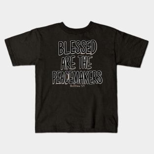 BLESSED ARE THE PEACEMAKERS MATTHEW 5:9 Kids T-Shirt